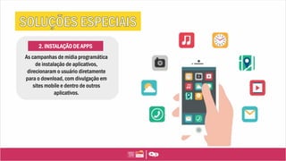 2. INSTALAÇÃO DE APPS
As campanhas de mídia programática
de instalação de aplicativos,
direcionaram o usuário diretamente
para o download, com divulgação em
sites mobile e dentro de outros
aplicativos.
 