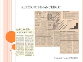 RETORNO FINANCEIRO? Financial Times, 27/05/2008 