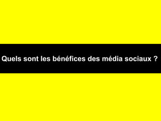 Quels sont les bénéfices des média sociaux ?   