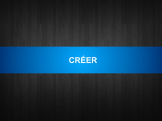 CRÉER
 
