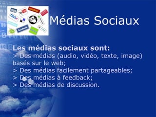 Les médias sociaux sont: > Des médias (audio, vidéo, texte, image) basés sur le web;  > Des médias facilement partageables;  > Des médias à feedback;  > Des médias de discussion.     