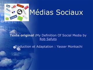 Texte original : My Definition Of Social Media by  Rob Safuto   Traduction et Adaptation   :  Yasser  Monkachi 