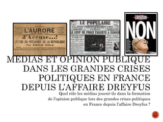 Quel rôle les médias jouent-ils dans la formation
de l’opinion publique lors des grandes crises politiques
en France depuis l’affaire Dreyfus ?
 