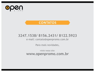e-mail: contato@openpromo.com.br




www.openpromo.com.br
 