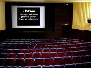 CINEMA linguagem da ação“primeira divisão”fogueira globalizada