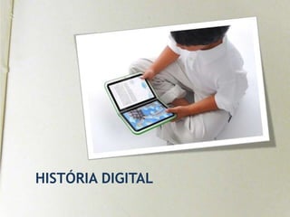 HISTÓRIA DIGITAL