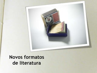 Novos formatosde literatura
