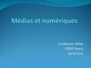 Conférence-débat CRDP Nancy 29/02/2012 