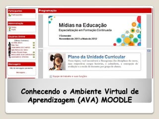 Conhecendo o Ambiente Virtual de
  Aprendizagem (AVA) MOODLE
 