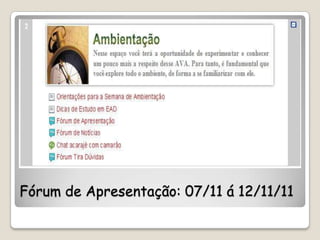 Fórum de Apresentação: 07/11 á 12/11/11
 