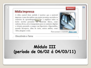 Módulo III
(período de 06/02 á 04/03/11)
 