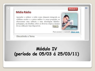 Módulo IV
(período de 05/03 á 25/03/11)
 