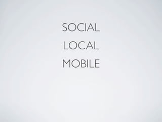 SOCIAL
LOCAL
MOBILE
 