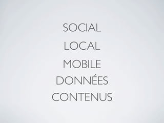 SOCIAL
 LOCAL
  MOBILE
 DONNÉES
CONTENUS
 
