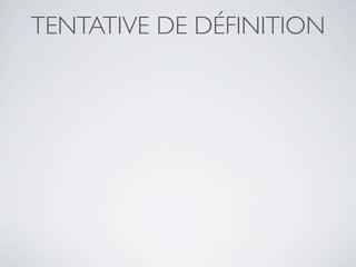 TENTATIVE DE DÉFINITION
 