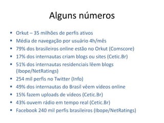 Alguns númerosOrkut – 35 milhões de perfis ativos