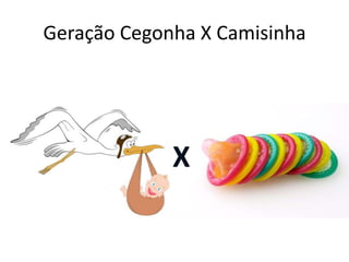 Geração Cegonha X CamisinhaX