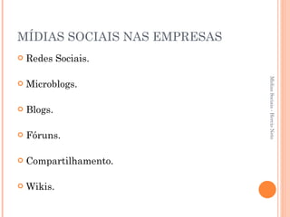 MÍDIAS SOCIAIS NAS EMPRESAS Redes Sociais. Microblogs. Blogs. Fóruns. Compartilhamento. Wikis. Mídias Sociais - Hercio Neto 