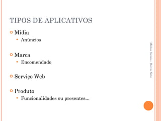 TIPOS DE APLICATIVOS Mídia Anúncios Marca Encomendado Serviço Web Produto Funcionalidades ou presentes... Mídias Sociais - Hercio Neto 