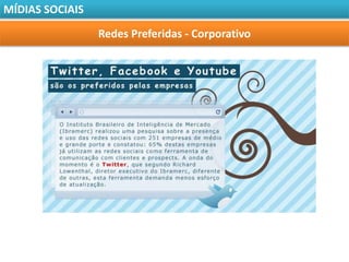 MÍDIAS SOCIAIS

                 Redes Preferidas - Corporativo
 
