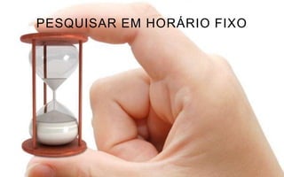PESQUISAR EM HORÁRIO FIXO
 