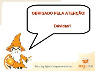 OBRIGADO PELA ATENÇÃO! Dúvidas? 