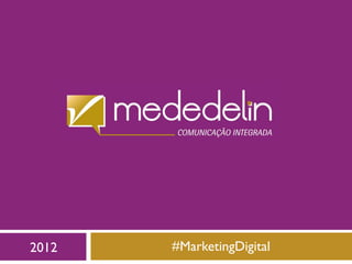 2012   #MarketingDigital
 