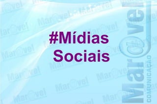 #Mídias
Sociais
 