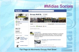 #Mídias Sociais




Fan Page do Movimento Occupy Wall Street
 