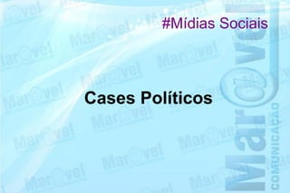 #Mídias Sociais



Cases Políticos
 