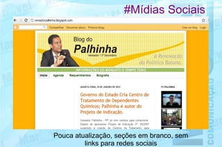 #Mídias Sociais




Pouca atualização, seções em branco, sem
         links para redes sociais
 