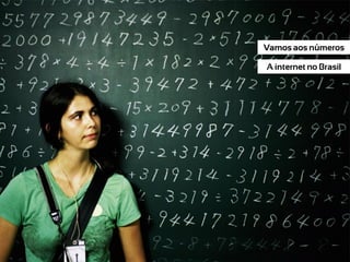 Vamos aos números

A internet no Brasil
 