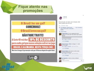 Fique atento nas
promoções
 