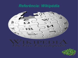 Referência: Wikipédia
 