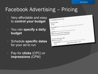 Very affordable and easy to  control your budget You can  specify a daily budget Schedule  specific dates  for your ad to run Pay for  clicks  (CPC) or  impressions  (CPM) THE TOOLS 