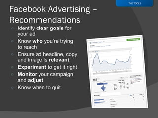 Identify  clear goals  for your ad Know  who  you’re trying to reach Ensure ad headline, copy and image is  relevant Experiment  to get it right Monitor  your campaign and  adjust Know when to quit THE TOOLS 