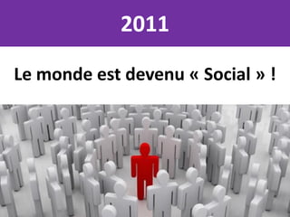 2011

Le monde est devenu « Social » !
 
