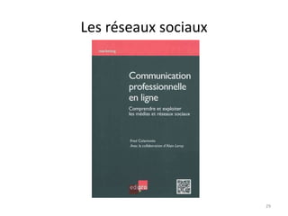 Les réseaux sociaux




                      29
 