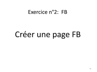 Exercice n°2: FB


Créer une page FB


                      46
 