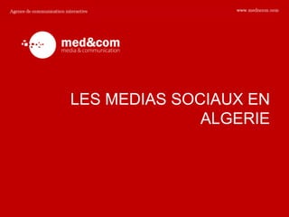 LES MEDIAS SOCIAUX EN
              ALGERIE
 