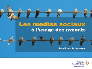 Les médias sociaux
   à l’usage des avocats


             Jean-François Lévesque
 
