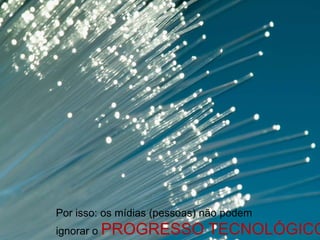 Porissotodasquasetodas as mídiastornaram-se dependentesda Internet.A tendência é a combinação entre:MídiastradicionaiseNovas Mídias & MídiasAlternativasContextualização