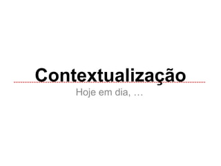 Contextualização-------------------------------------------------------------------------------------Hojeemdia, …