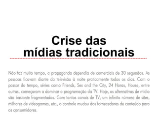 Crise das mídiastradicionais-------------------------------------------------------------------------------------