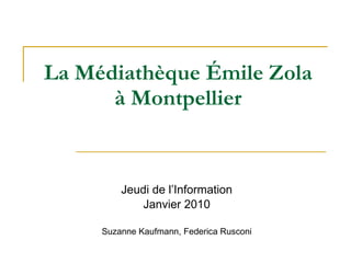 La Médiathèque Émile Zola  à Montpellier   Jeudi de l’Information Janvier 2010 Suzanne Kaufmann, Federica Rusconi 