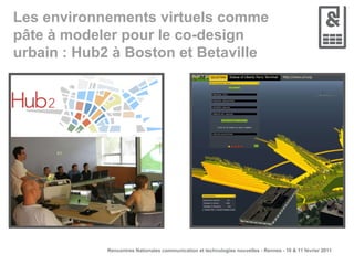 Les environnements virtuels comme pâte à modeler pour le co-design urbain : Hub2 à Boston et Betaville 