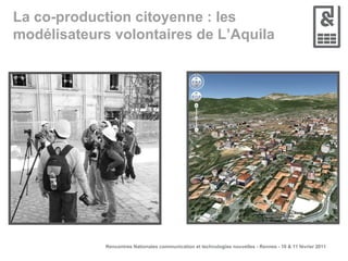 La co-production citoyenne : les modélisateurs volontaires de L’Aquila 