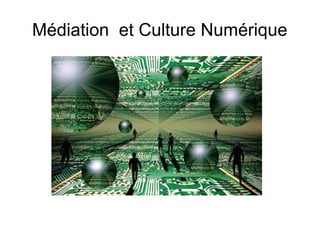 Médiation et Culture Numérique
 