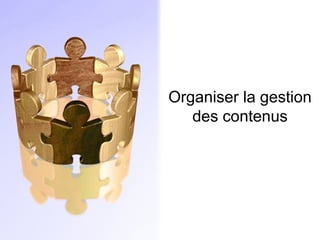 Organiser la gestion des contenus 