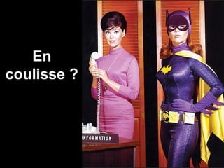 En coulisse ? 